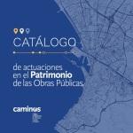 Cat�logo de Actuaciones en el Patrimonio de las Obras P�blicas